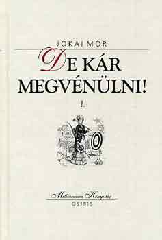 Jókai Mór - De kár megvénülni! I-II.