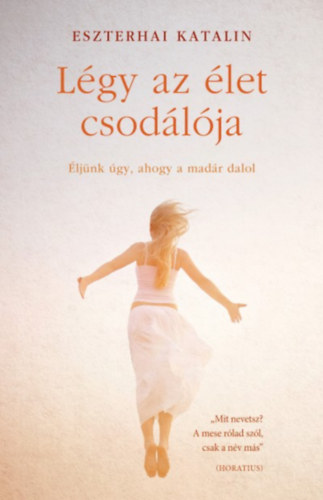 Eszterhai Katalin - L�gy az �let csod�l�ja