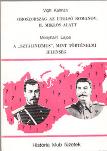 Vigh Klmn; Menyhrt Lajos - Oroszorszg az utols Romanov, II. Mikls alatt - A "sztlinizmus'', mint trtnelmi jelensg (Histria klub fzetek 4)