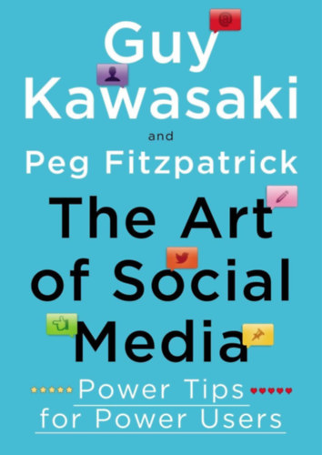 Peg Fitzpatrick Guy Kawasaki - The Art of Social Media: Power Tips for Power Users