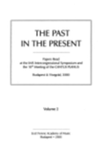 Lszl Dobszay - The Past In The Present. Papers Read at the IMS Intercongressional Symposium and the 10the Meeting of the CANTUS PLANUS. Budapest & Visegrd, 2000 .I-II.