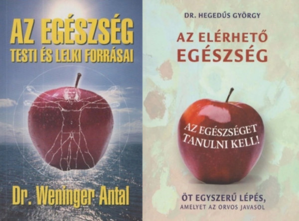 Dr. Dr. Weninger Antal Hegedűs György - 2 mű az egészséges test és lélek eléréséről: Az egészség testi és lelki forrásai + Az elérhető egészség - ÖT EGYSZERŰ LÉPÉS, AMELYET AZ ORVOS JAVASOL