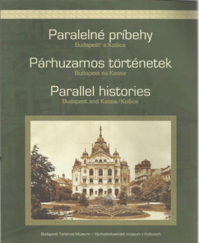 B. Szab Jnos  (Szerk.) - Prhuzamos trtnetek (Budapest s Kassa) - Paraleln prbehy - Parallel histories