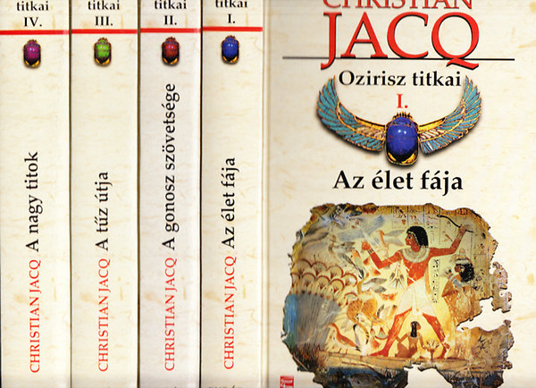Christian Jacq - Ozirisz titkai I-IV. (Az �let f�ja; A gonosz sz�vets�ge; A t�z �tja; A nagy titok)