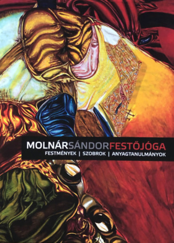 Moln�r S�ndor - Fest�j�ga - Festm�nyek, szobrok, anyagtanulm�nyok