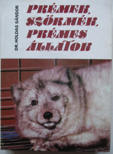 Dr. Holdas S�ndor - Pr�mek, sz�rm�k, pr�mes �llatok