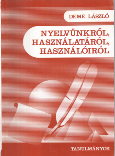 Deme László - Nyelvünkről, használatáról, használóiról (Tanulmányok)