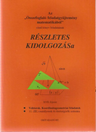 Az "�sszefoglal� feladatgy�jtem�ny matematik�b�l" c�m� k�nyv feladatainak r�szletes kidolgoz�sa (XVII. fejezet) - Vektorok. Koordin�tageometriai feladatok - 11. (III.) oszt�lyosok �s �retts�giz�k sz�m�ra