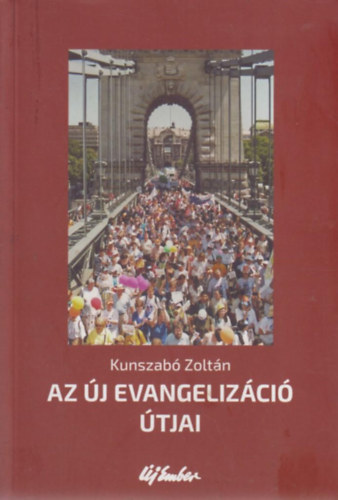 Kunszab� Zolt�n - Az �j evangeliz�ci� �tjai