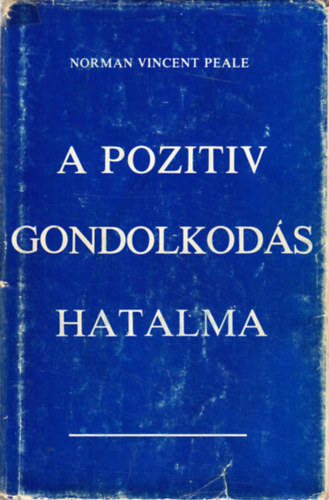Normanvincent Peale - A pozitv gondolkods hatalma