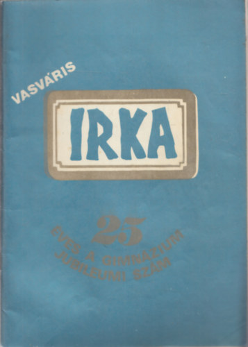 Vasvris Irka (25 ves a gimnzium - Jubileumi szm) (1982. V. vf. II-IV. szm)