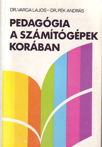 Dr.Varga Lajos; Dr. Pk Andrs - Pedaggia a szmtgpek korban