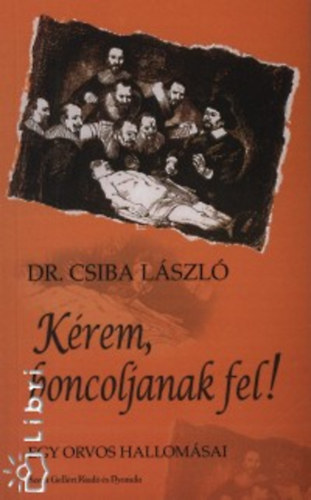 Csiba L�szl� - K�rem, boncoljanak fel!