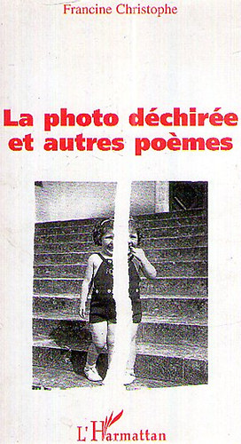 Francine Christophe - La photo dchire et autres poemes