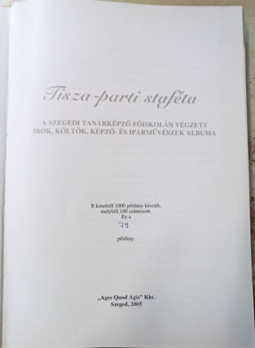Fehr Jzsef, Kaiser Lszl, Zelei Mikls, Fekete Pl Farkas Lszl - Tisza-parti Stafta - A Szegedi Tanrkpz Fiskoln vgzett rk, kltk, kpz- s iparmvszek albuma (79/100 szmozott pldny)