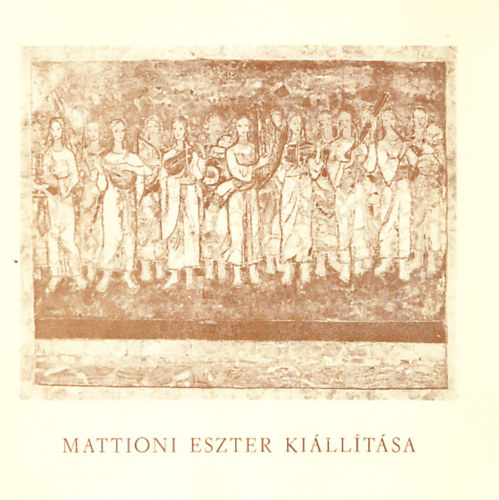 Kaposvri Gyula  (szerk.) - Mattioni Eszter killtsa (Magyar Nemzeti Galria - Szolnoki Galria 1978.)