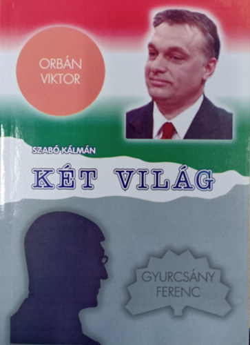 Szab� K�lm�n - K�t vil�g ( Orb�n Viktor �s Gyurcs�ny Ferenc )
