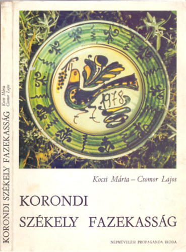 Graf.: Kocsi M�rta Szerk.: Borb�ly Jol�n - Csomor Lajos - Korondi sz�kely fazekass�g (Korongol�s (fazekal�s), f�lez�s, sz�r�t�s - Fest�k�rl�s, m�z�rl�s - Fest�s, d�sz�t�s - Az �get�sek - �rt�kes�t�s...)