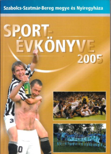 Hjer Zsigmond Bodnr Tibor - Szabolcs-Szatmr-Bereg megye s Nyregyhza sportvknyve 2005.
