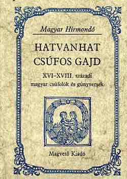 Hargittay Emil - Hatvanhat csfos gajd XVI.XVIII. szzadi magyar csfolk s gnyversek