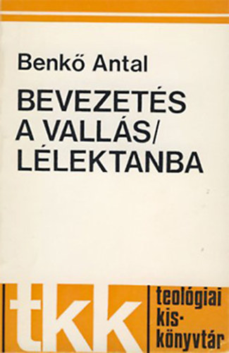 Benk Antal - Bevezets a vallsllektanba (tkk - teolgiai kisknyvtr IV/2A)