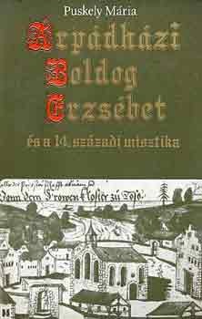 Puskely Mária - Árpádházi Boldog Erzsébet és a 14. századi misztika
