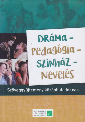 Ills Klra - Eck Jlia - Kaposi Jzsef - Trencsnyi Lszl  (szerk.) - Drma-Pedaggia-Sznhz-Nevels - Szveggyjtemny kzphaladknak