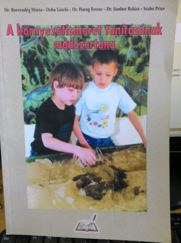 Harag Ferenc, Dr. J�mbor Bal�zs, Szab� P�ter Borvend�g M�rta - A k�rnyezetismeret tan�t�s�nak m�dszertana