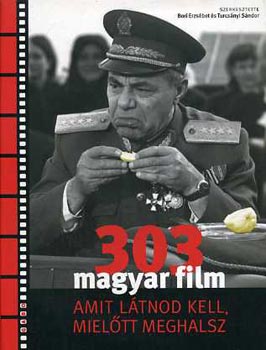 Bori Erzs�bet; Turcs�nyi S�ndor (szerk.) - 303 magyar film amit l�tnod kell, miel�tt meghalsz