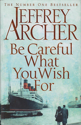 Jeffrey Archer - Be Careful What You Wish For