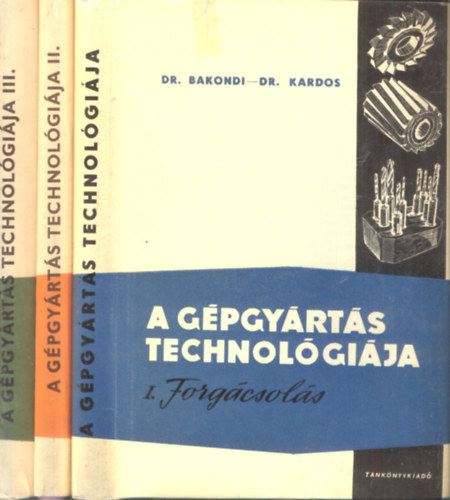 A gépgyártás technológiája I-III. (I. Forgácsolás + II. Gyártástervezés + III. Tömeggyártás) (3 kötet)