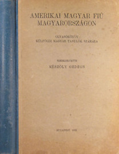 Mszly Gedeon  (szerk.) - Amerikai magyar fi Magyarorszgon. Olvasknyv klfldi magyar tanulk szmra