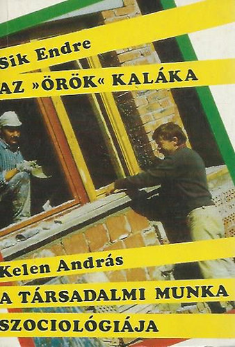 Sik Endre-Kelen Andr�s - Az "�r�k" kal�ka - A t�rsadalmi munka szociol�gi�ja