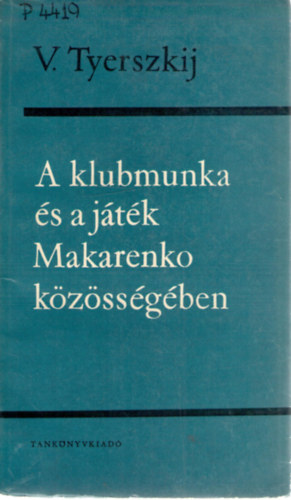 V. Tyerszkij - A klubmunka �s a j�t�k Makarenko k�z�ss�g�ben
