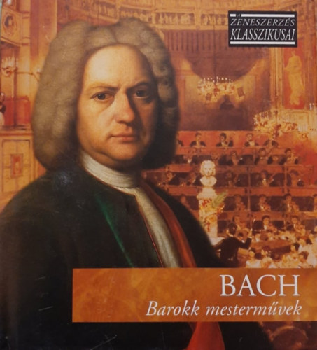 Johann Sebasian Bach - Barokk mestermvek - A zeneszerzs klasszikusai - CD mellklettel