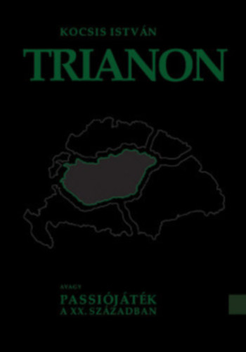 Kocsis Istvn - Trianon avagy passijtk a XX. szzadban