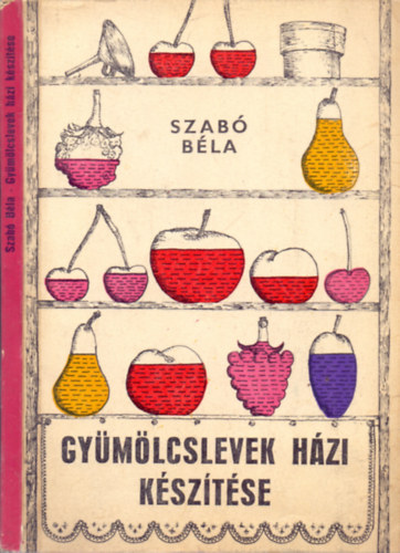 Dr. Szab� B�la - Gy�m�lcslevek h�zi k�sz�t�se
