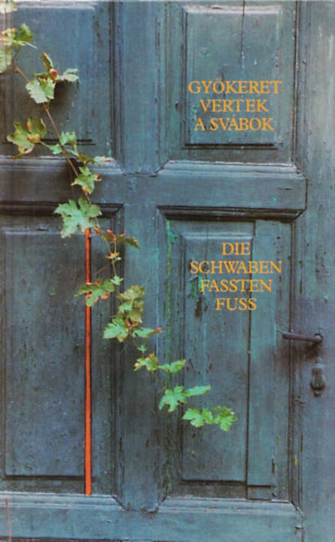Elmer István (szerk.) - Gyökeret vertek a svábok - Die Schwaben fassten Fuss