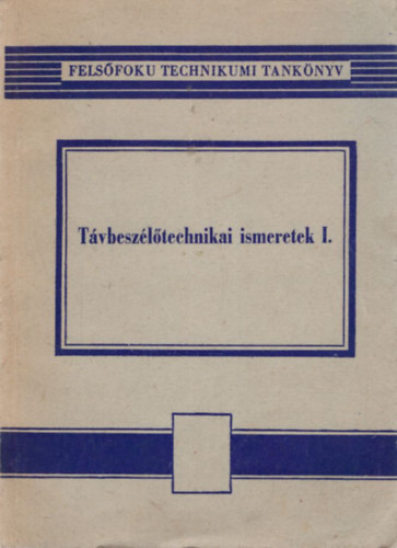 Holeczy Gyula - Távbeszélőtechnikai ismeretek I.- Felsőfokú Híradás- és Műszeripari Technikum jegyzete
