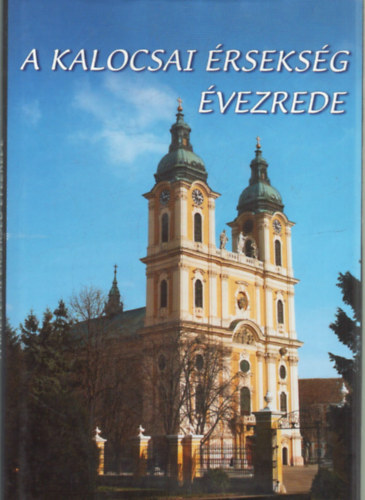 Trk Jzsef-Legeza Lszl - A kalocsai rseksg vezrede