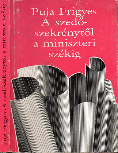 Puja Frigyes - A szed�szekr�nyt�l a miniszteri sz�kig