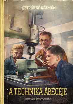 Sztrókay Kálmán - A technika ábécéje