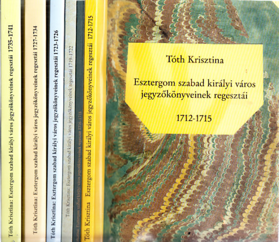 Tóth Krisztina - Esztergom szabad királyi város jegyzőkönyveinek regesztái (6db., 1712-1741-ig)