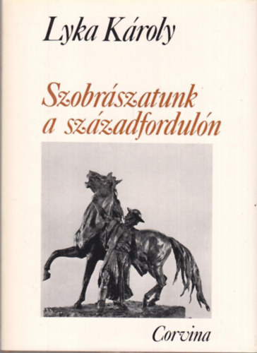 Lyka Kroly - Szobrszatunk a szzadforduln