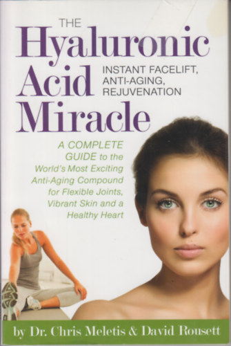 Dr. Chris Meletis & David Rousett - The Hyaluronic Acid Miracle - Instant facelift, anti-aging, rejuvenation