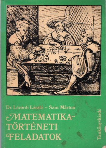 Dr. Lvrdi Lszl Sain Mrton - 2 db matematika knyv: Matematika-trtneti feldadatok + Matematika-trtneti ABC