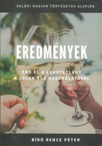 Biró Bence Péter - Eredmények - Érd el a lehetetlent a józan ész használatával