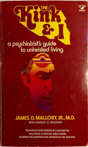 James D. Mallory Jr. - The Kink and I: A Psychiatrist's Guide to Untwisted Living
