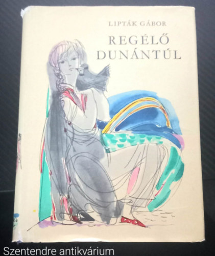 Lipt�k G�bor - Reg�l� Dun�nt�l - MOND�K, T�RT�NETEK