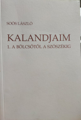 Sos Lszl - Kalandjaim: 1. Blcstl a szszkig